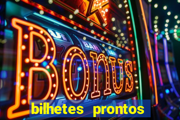 bilhetes prontos para hoje